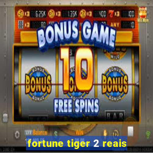 fortune tiger 2 reais